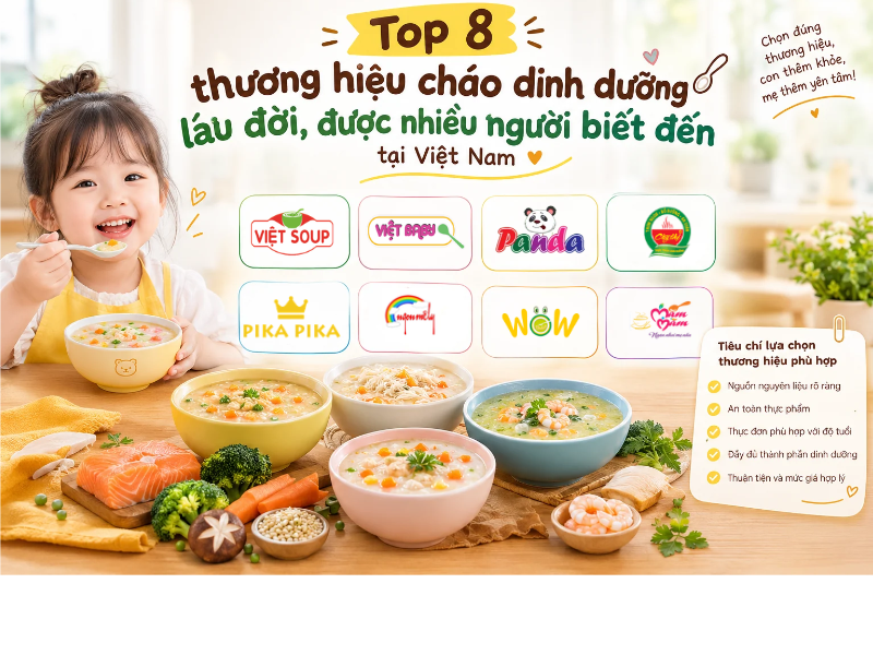 Top 8 thương hiệu cháo dinh dưỡng lâu đời, được nhiều người biết đến tại Việt Nam